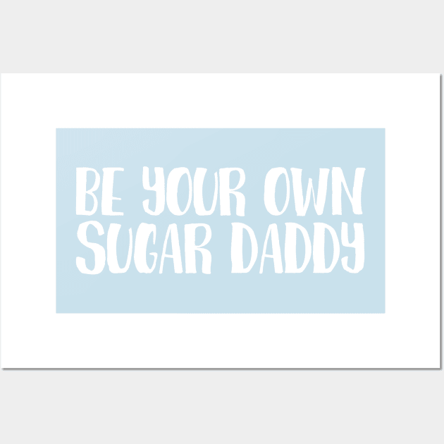 be your own sugar daddy Wall Art by juinwonderland 41